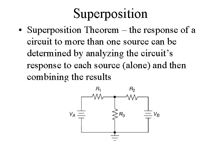 Superposition • Superposition Theorem – the response of a circuit to more than one