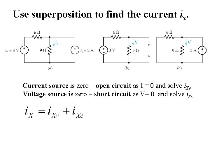Use superposition to find the current ix. Current source is zero – open circuit