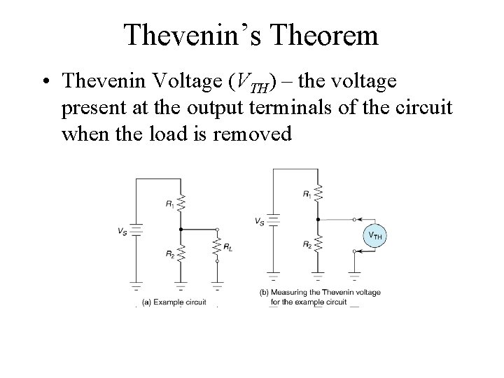 Thevenin’s Theorem • Thevenin Voltage (VTH) – the voltage present at the output terminals