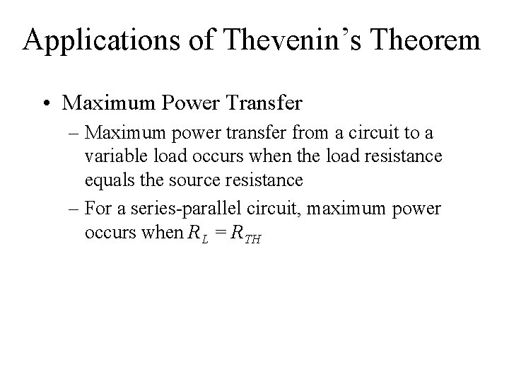 Applications of Thevenin’s Theorem • Maximum Power Transfer – Maximum power transfer from a