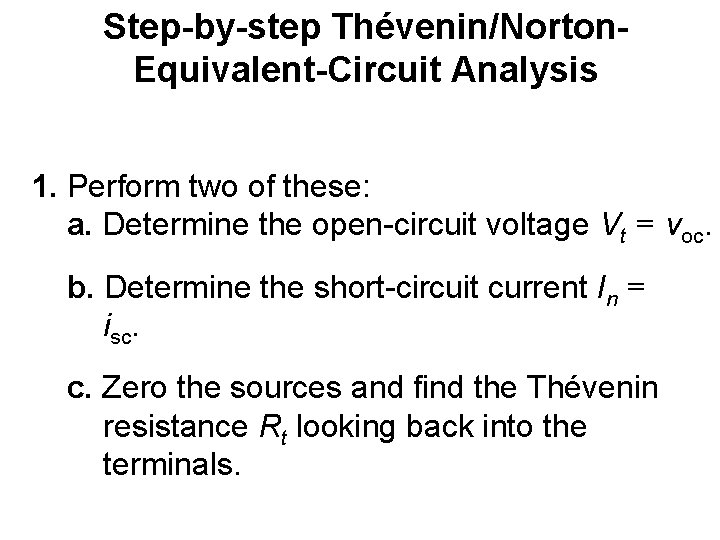 Step-by-step Thévenin/Norton. Equivalent-Circuit Analysis 1. Perform two of these: a. Determine the open-circuit voltage