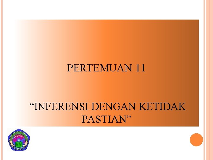 PERTEMUAN 11 “INFERENSI DENGAN KETIDAK PASTIAN” 