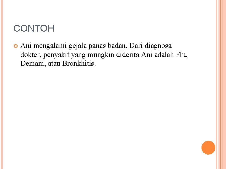 CONTOH Ani mengalami gejala panas badan. Dari diagnosa dokter, penyakit yang mungkin diderita Ani