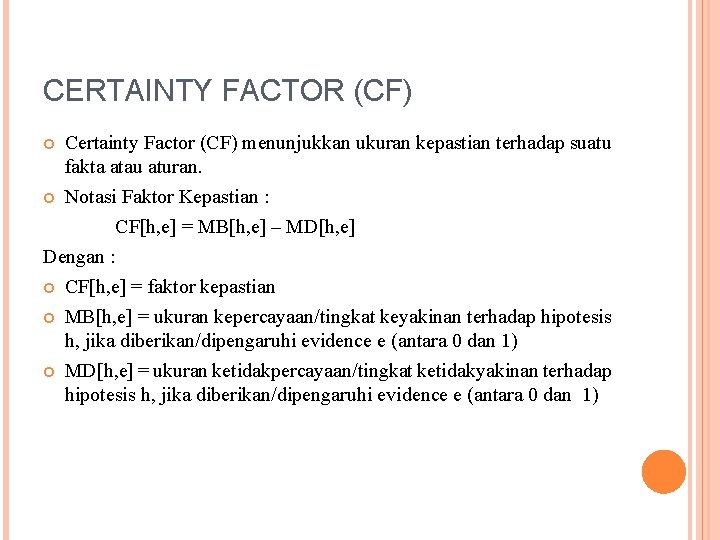 CERTAINTY FACTOR (CF) Certainty Factor (CF) menunjukkan ukuran kepastian terhadap suatu fakta atau aturan.