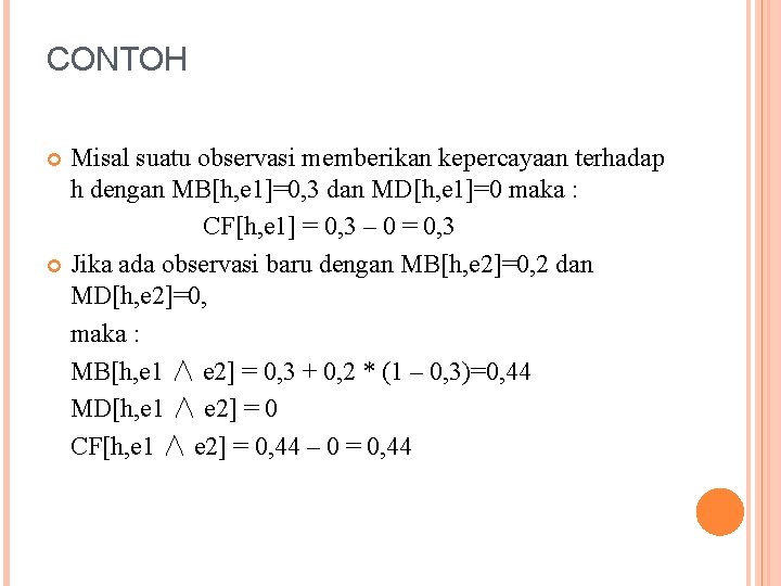 CONTOH Misal suatu observasi memberikan kepercayaan terhadap h dengan MB[h, e 1]=0, 3 dan
