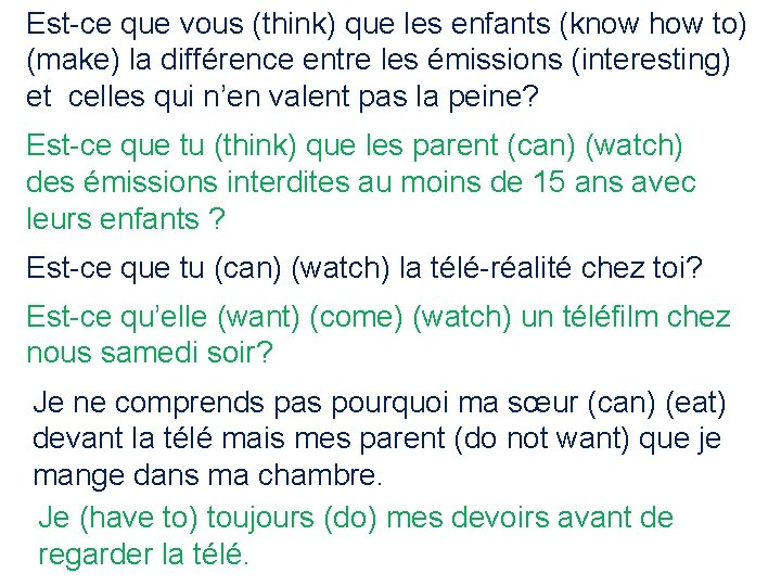 Est-ce que vous (think) que les enfants (know how to) (make) la différence entre