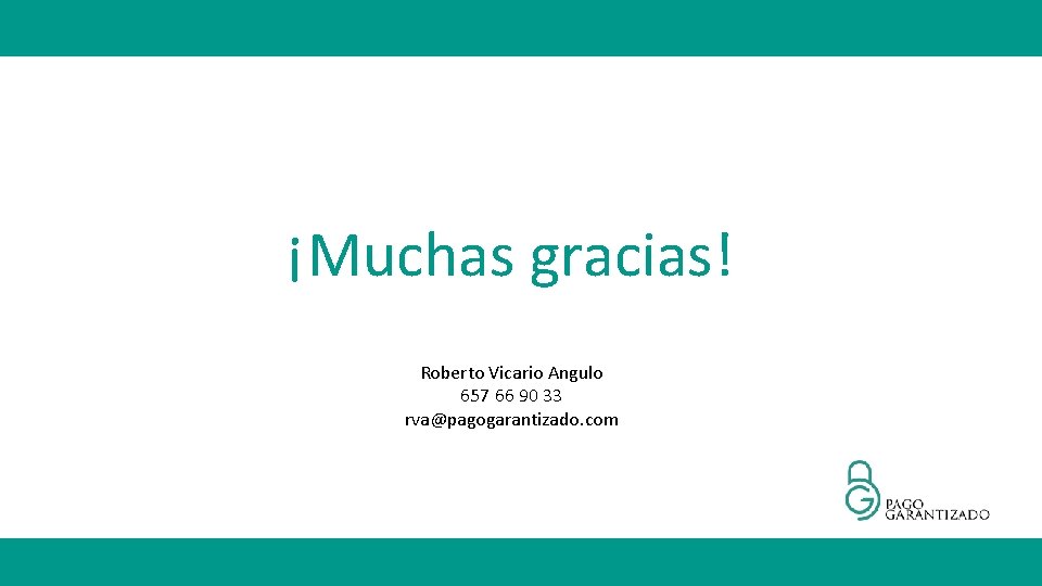 ¡Muchas gracias! Roberto Vicario Angulo 657 66 90 33 rva@pagogarantizado. com 