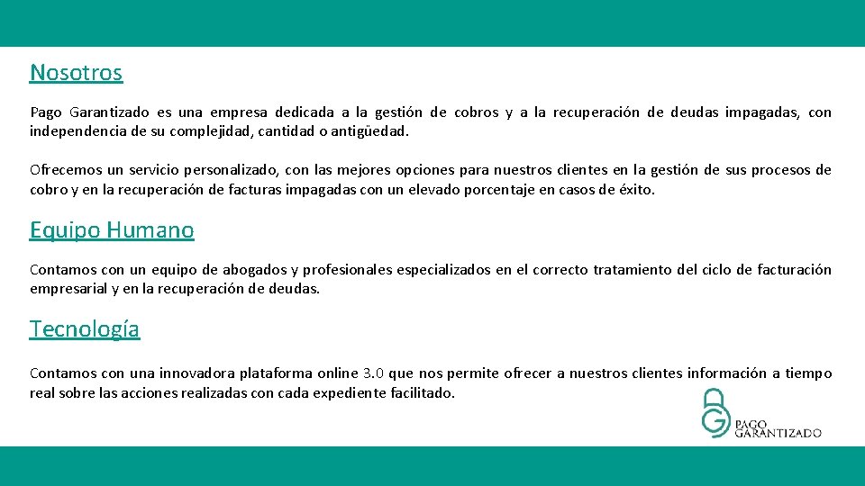 Nosotros Pago Garantizado es una empresa dedicada a la gestión de cobros y a