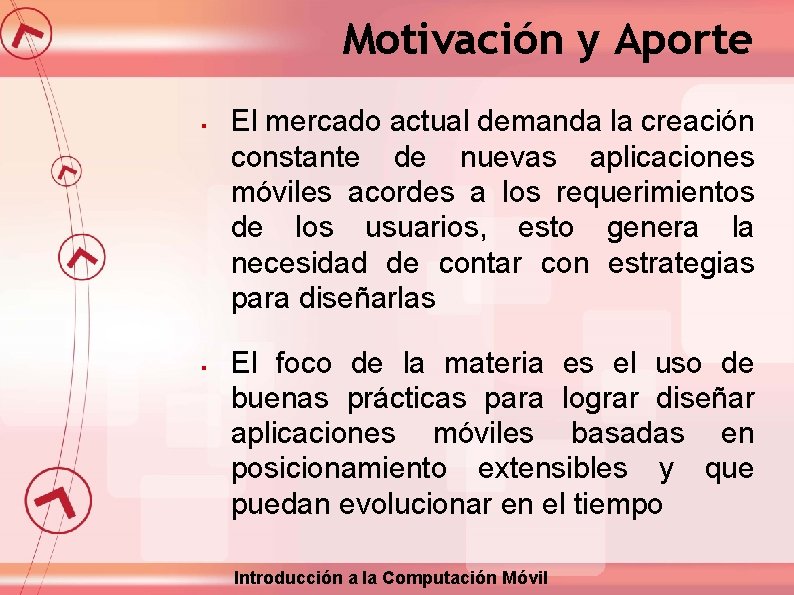 Motivación y Aporte § § El mercado actual demanda la creación constante de nuevas