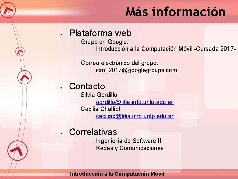 Más información § Plataforma web Grupo en Google: Introducción a la Computación Móvil -Cursada