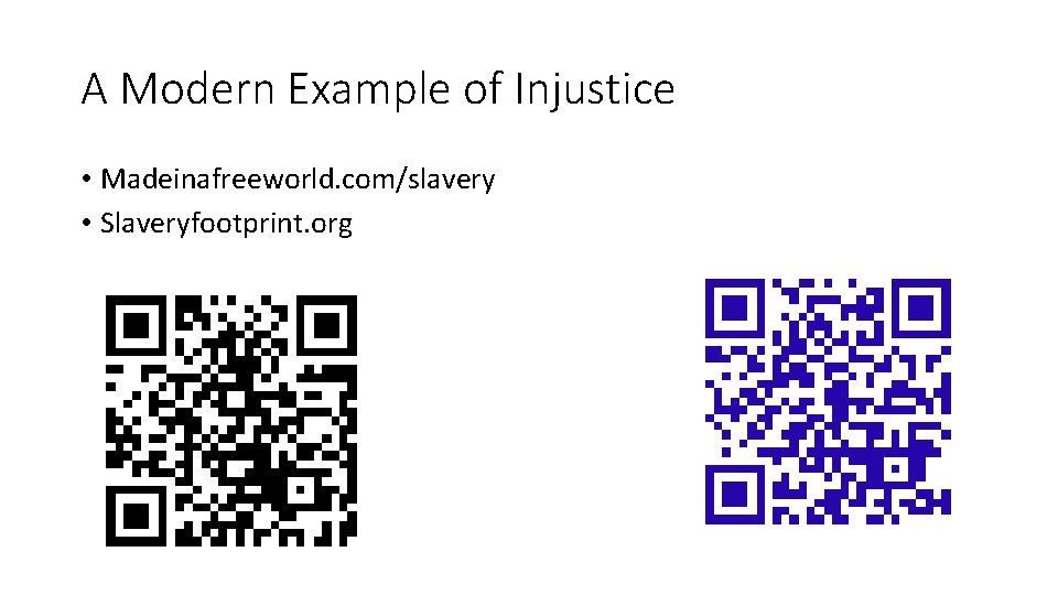 A Modern Example of Injustice • Madeinafreeworld. com/slavery • Slaveryfootprint. org 