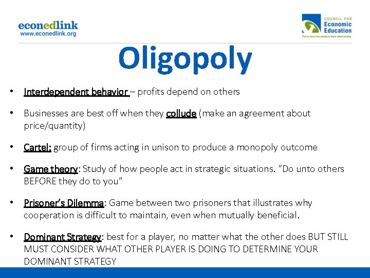 Oligopoly • Interdependent behavior – profits depend on others • Businesses are best off