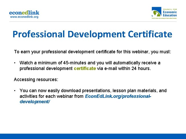 Professional Development Certificate To earn your professional development certificate for this webinar, you must: