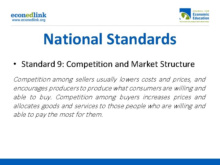 National Standards • Standard 9: Competition and Market Structure Competition among sellers usually lowers