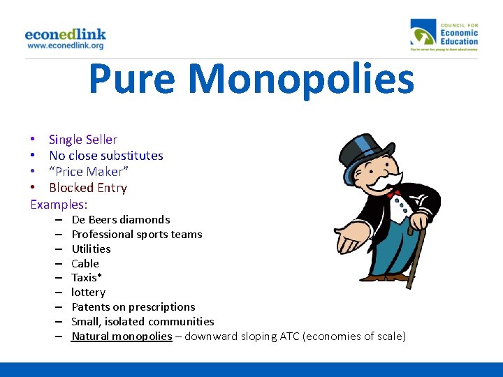 Pure Monopolies • Single Seller • No close substitutes • “Price Maker” • Blocked