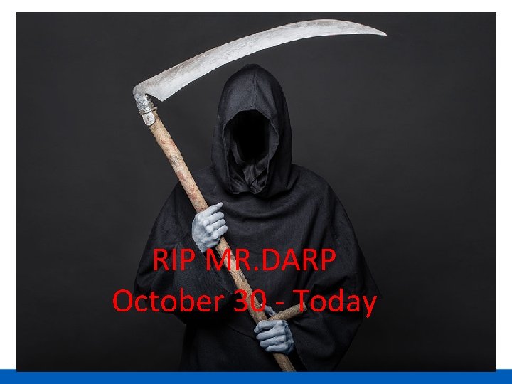 RIP MR. DARP October 30 - Today 