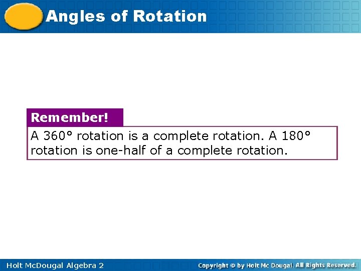 Angles of Rotation Remember! A 360° rotation is a complete rotation. A 180° rotation