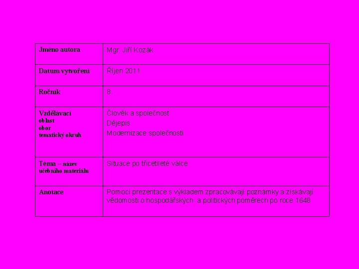 Jméno autora Mgr. Jiří Kozák Datum vytvoření Říjen 2011 Ročník 8. Vzdělávací oblast obor