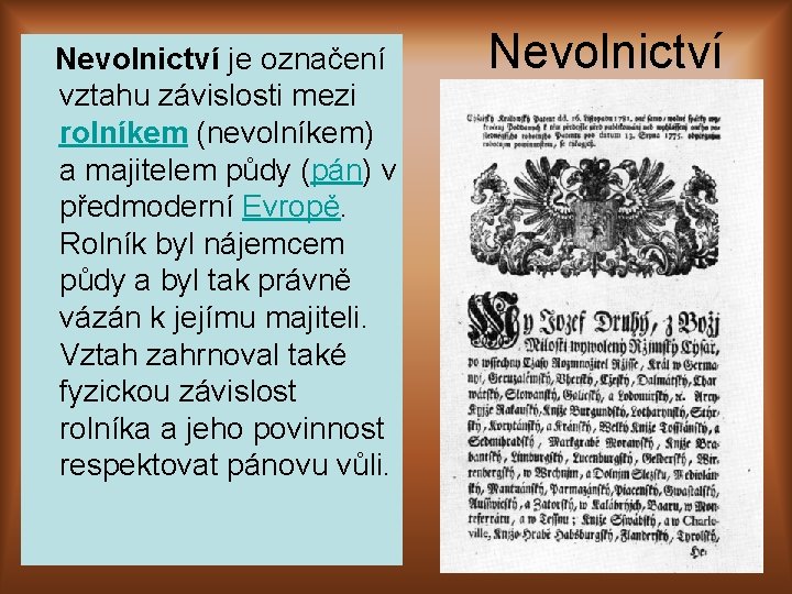 Nevolnictví je označení vztahu závislosti mezi rolníkem (nevolníkem) a majitelem půdy (pán) v předmoderní