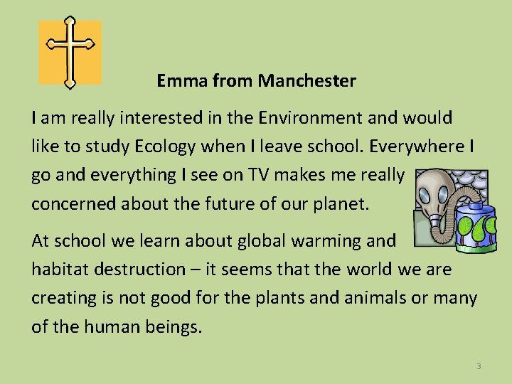 Emma from Manchester I am really interested in the Environment and would like to