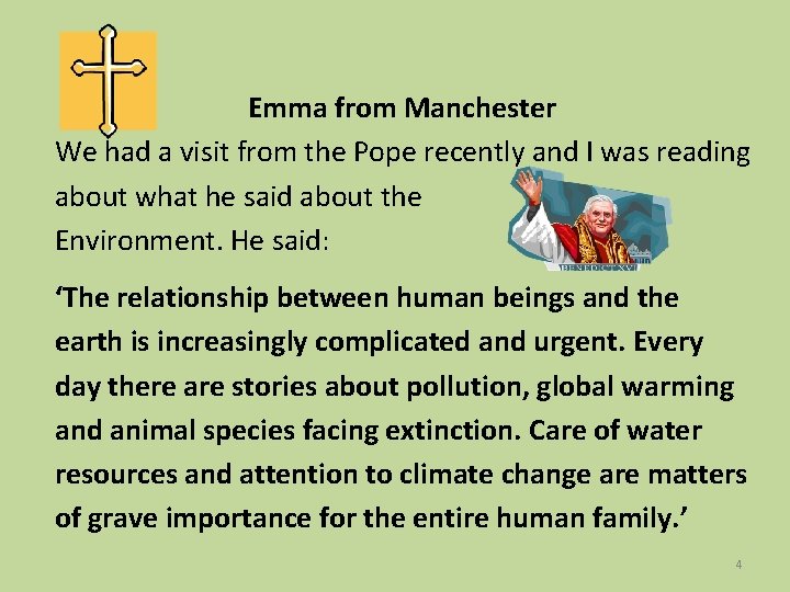 Emma from Manchester We had a visit from the Pope recently and I was