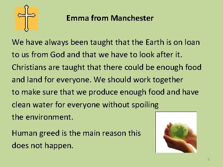 Emma from Manchester We have always been taught that the Earth is on loan