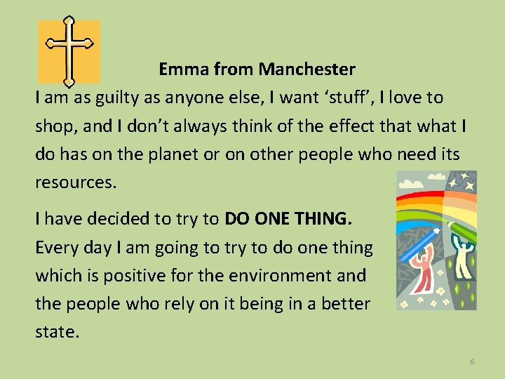 Emma from Manchester I am as guilty as anyone else, I want ‘stuff’, I