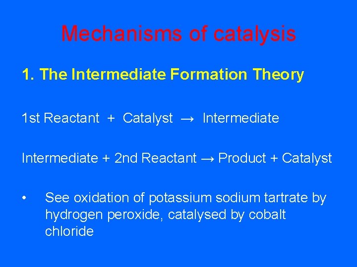 Mechanisms of catalysis 1. The Intermediate Formation Theory 1 st Reactant + Catalyst →