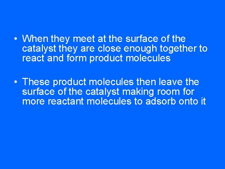  • When they meet at the surface of the catalyst they are close