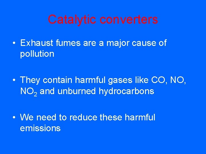 Catalytic converters • Exhaust fumes are a major cause of pollution • They contain