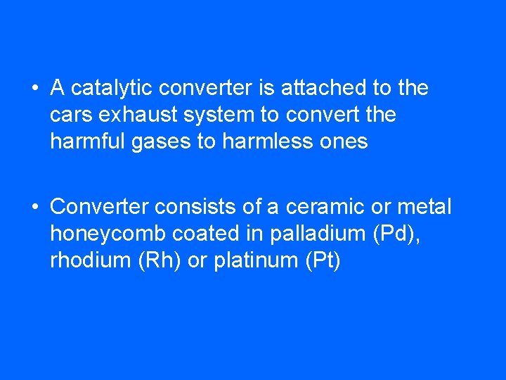  • A catalytic converter is attached to the cars exhaust system to convert