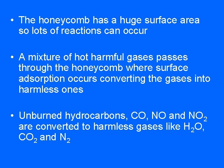  • The honeycomb has a huge surface area so lots of reactions can