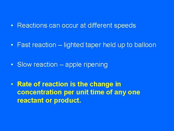  • Reactions can occur at different speeds • Fast reaction – lighted taper