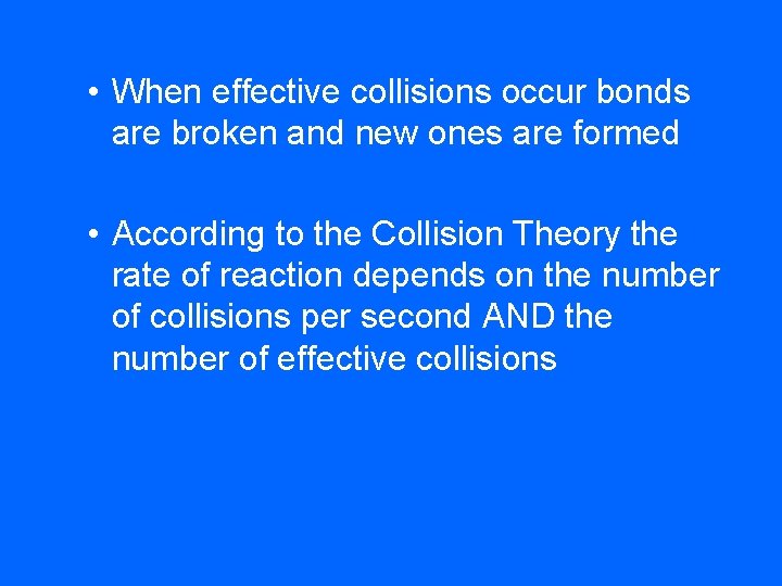  • When effective collisions occur bonds are broken and new ones are formed