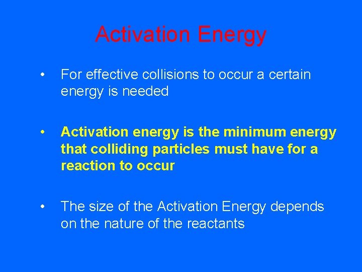 Activation Energy • For effective collisions to occur a certain energy is needed •