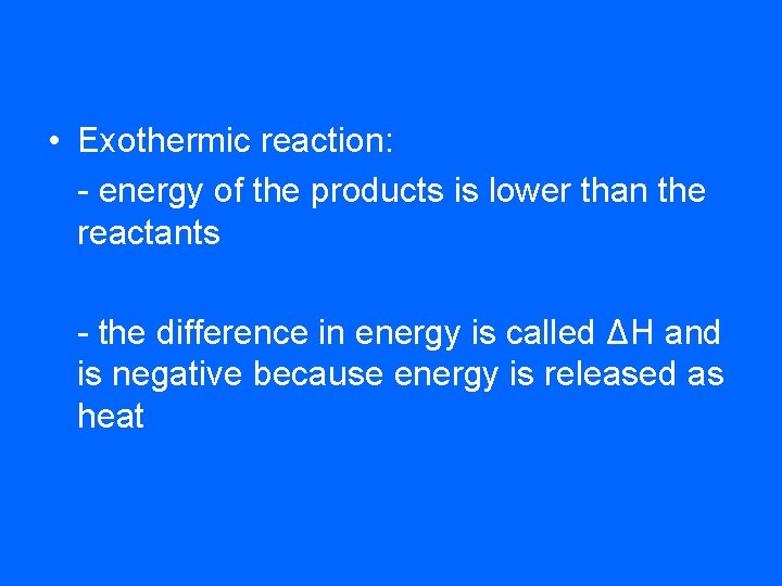  • Exothermic reaction: - energy of the products is lower than the reactants