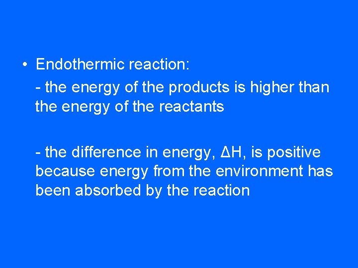  • Endothermic reaction: - the energy of the products is higher than the