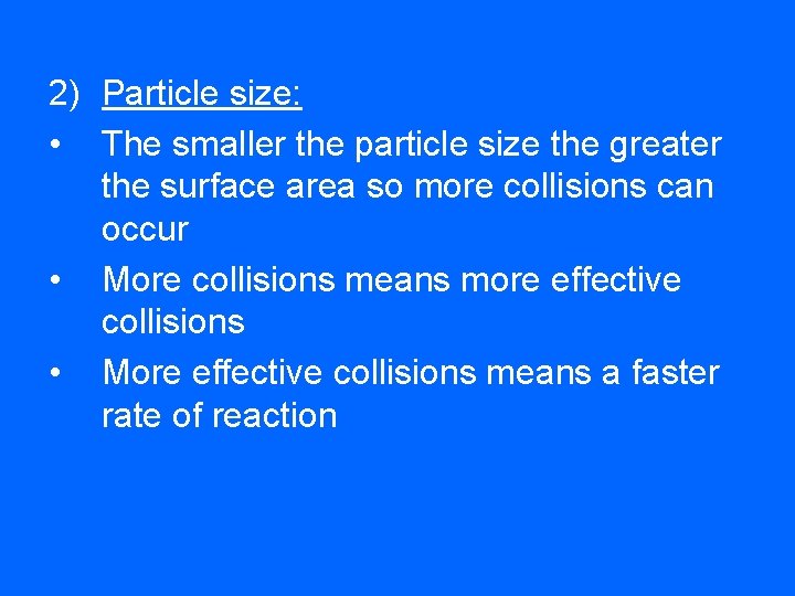 2) Particle size: • The smaller the particle size the greater the surface area