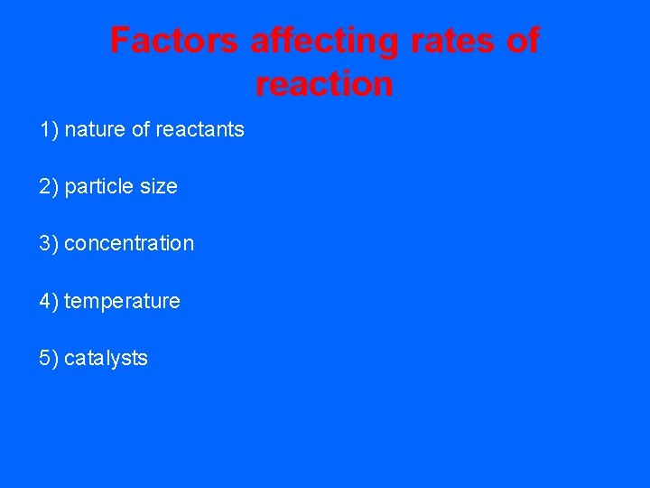 Factors affecting rates of reaction 1) nature of reactants 2) particle size 3) concentration