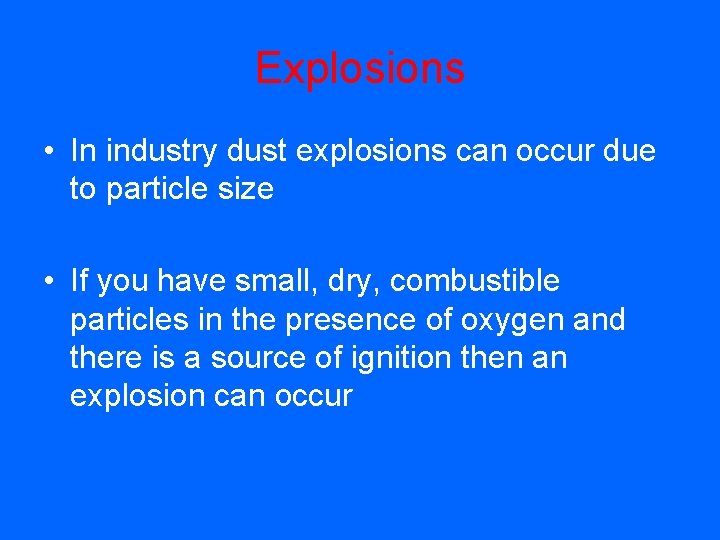 Explosions • In industry dust explosions can occur due to particle size • If