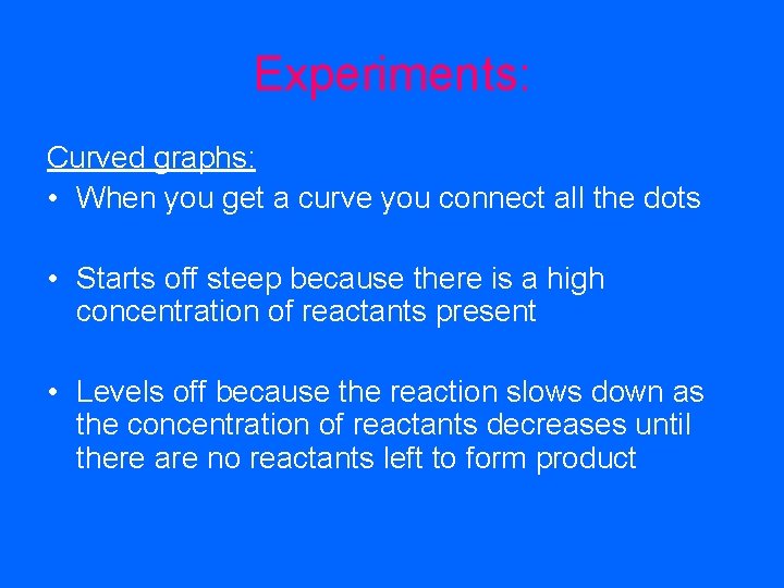 Experiments: Curved graphs: • When you get a curve you connect all the dots