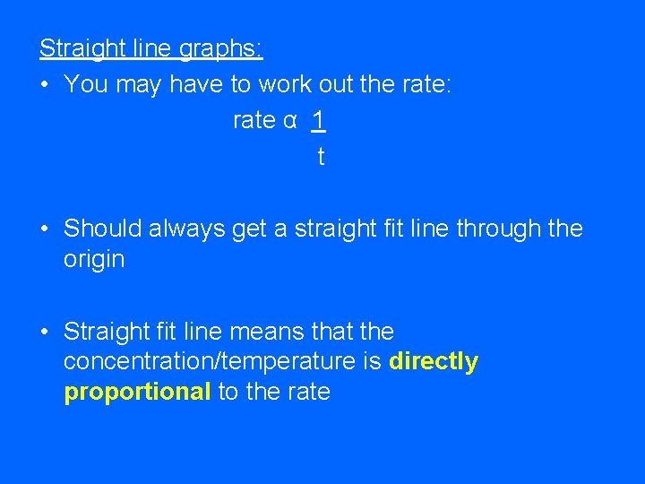 Straight line graphs: • You may have to work out the rate: rate α