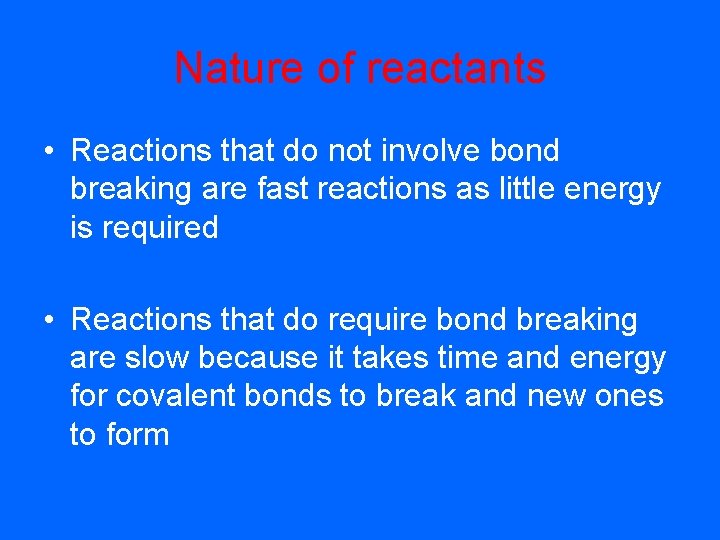 Nature of reactants • Reactions that do not involve bond breaking are fast reactions