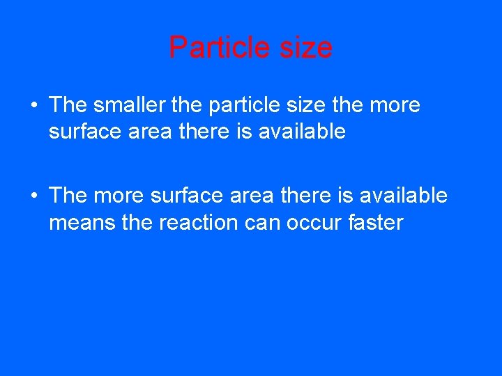 Particle size • The smaller the particle size the more surface area there is
