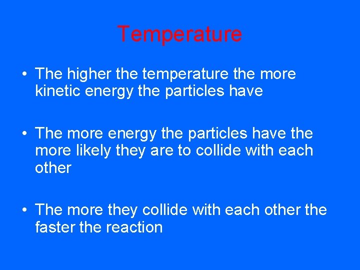 Temperature • The higher the temperature the more kinetic energy the particles have •