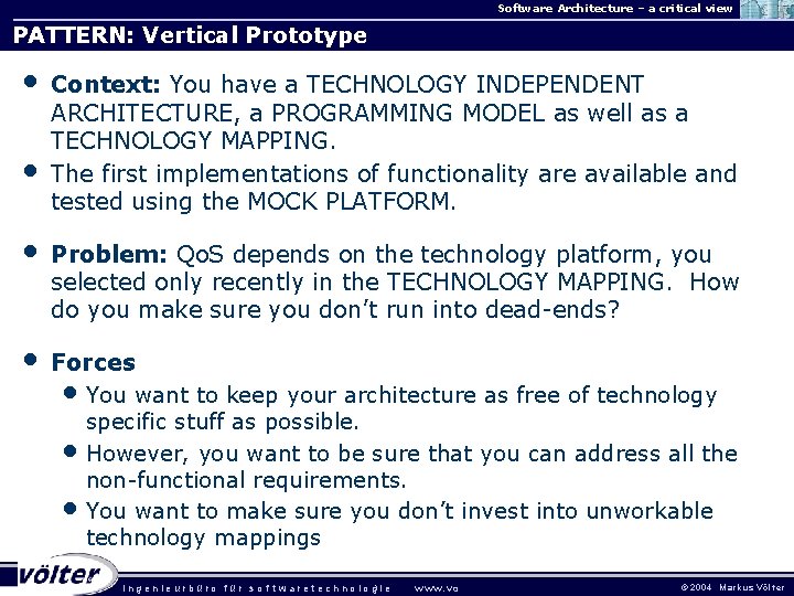 Software Architecture – a critical view PATTERN: Vertical Prototype • • Context: You have