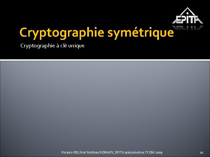 Cryptographie symétrique Cryptographie à clé unique Ricardo BELIN et Mathieu ROMARY, EPITA spécialisation TCOM
