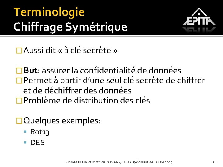 Terminologie Chiffrage Symétrique �Aussi dit « à clé secrète » �But: assurer la confidentialité