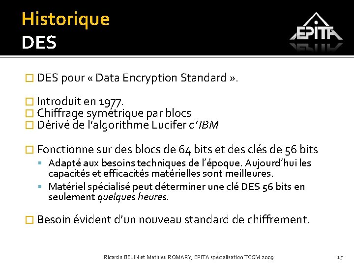 Historique DES � DES pour « Data Encryption Standard » . � Introduit en