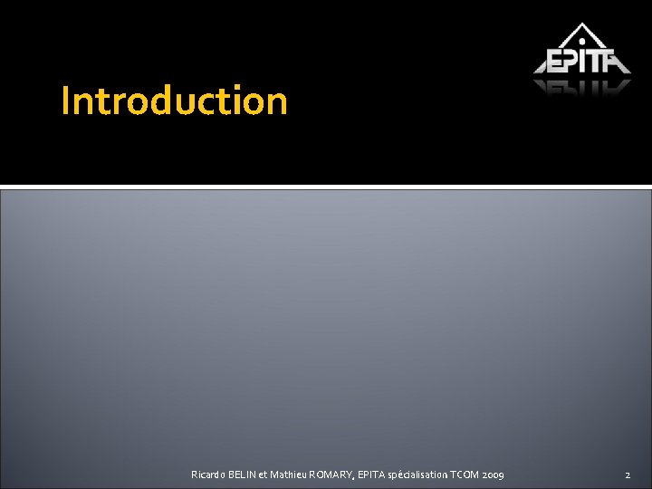 Introduction Ricardo BELIN et Mathieu ROMARY, EPITA spécialisation TCOM 2009 2 